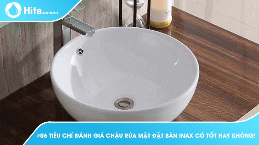 #06 Tiêu Chí Đánh Giá Chậu Rửa Đặt Bàn Inax Có Tốt Hay Không!