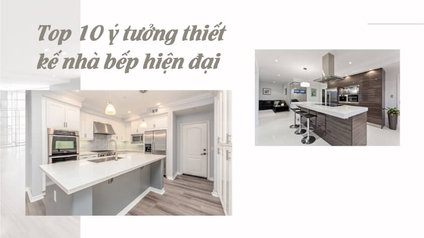 Top 10 ý tưởng thiết kế bếp hiện đại và đẹp nhất theo xu hướng năm 2020