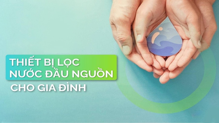 Vì sao chúng ta nên sử dụng thiết bị lọc nước đầu nguồn cho gia đình?