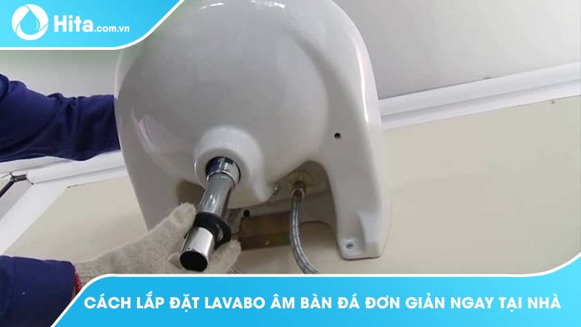 Cách lắp đặt lavabo âm bàn đá đơn giản ngay tại nhà!