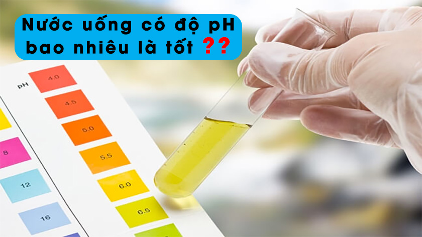 Nước uống có độ pH bao nhiêu là tốt? Độ PH của nước tìm hiểu ngay