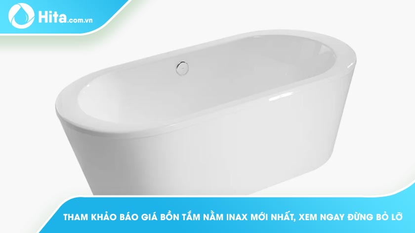 Tham khảo Báo Giá Bồn Tắm Nằm Inax Mới Nhất, Xem Ngay Đừng Bỏ Lỡ