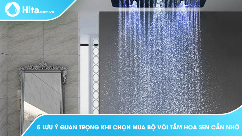 5 Lưu Ý Quan Trọng Khi Chọn Mua Bộ Vòi Tắm Hoa Sen Cần Nhớ