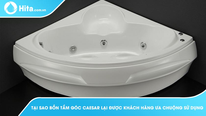 Tại Sao Bồn Tắm Góc Caesar Lại Được Khách Hàng Ưa Chuộng Sử Dụng?