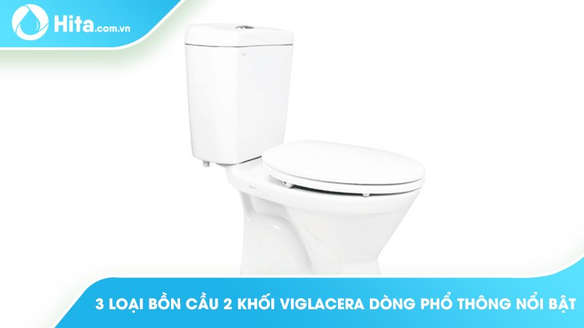 3 loại bồn cầu 2 khối Viglacera dòng phổ thông nổi bật