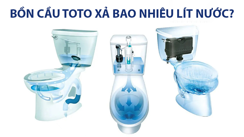 Bồn cầu Toto xả bao nhiêu lít nước?