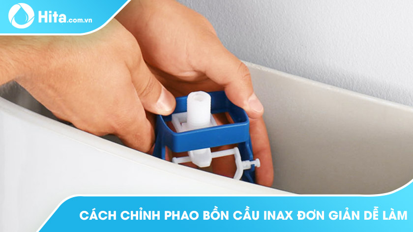 Cách chỉnh phao bồn cầu INAX kỹ thuật mới cập nhật