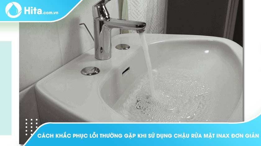 Những vấn đề, các khắc phục thường gặp với chậu rửa lavabo INAX