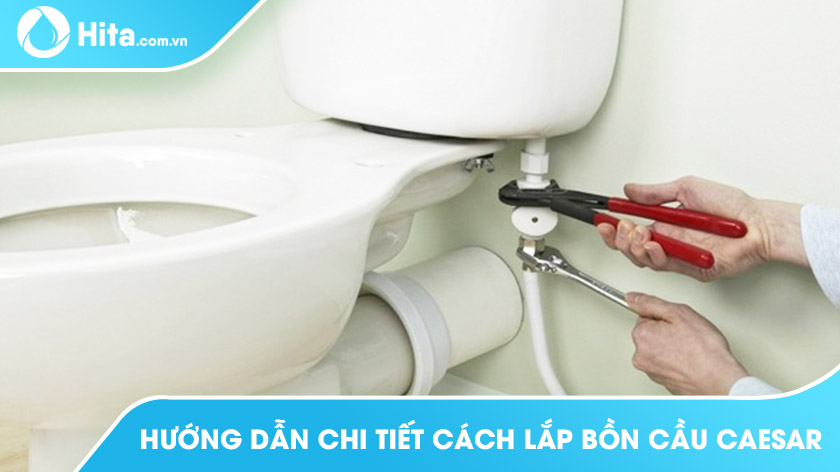 Hướng dẫn chi tiết cách lắp bồn cầu Caesar nhanh gọn trong 6 BƯỚC