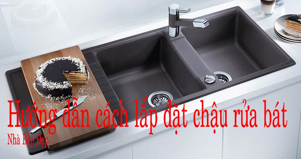 [ Hướng Dẫn ] Cách lắp chậu rửa bát âm bàn đơn giản tại nhà