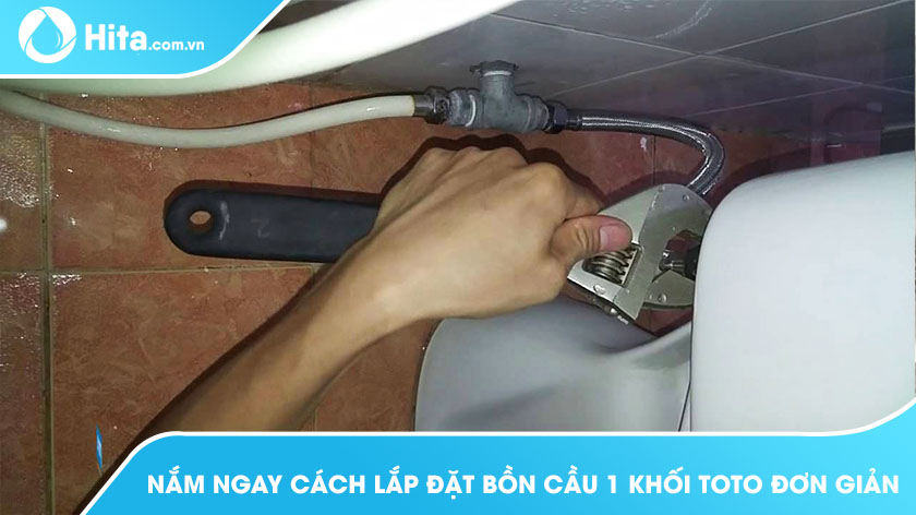 Hướng dẫn cách lắp đặt bồn cầu TOTO 1 khối cực dễ