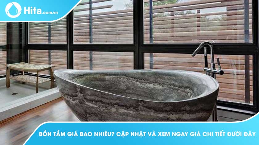 Bồn Tắm Giá Bao Nhiêu? Cập Nhật Và Xem Ngay Giá Chi Tiết Dưới Đây