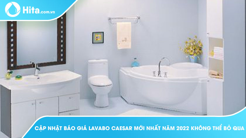 Cập Nhật Báo Giá Lavabo Caesar Mới Nhất 2022 Không Thể Bỏ Qua