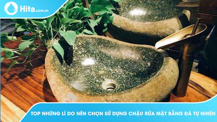 Top lavabo đá, lavabo bằng đá nguyên khối, chậu đá tự nhiên, có nên dùng?