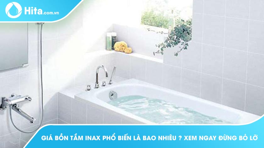 Giá Bồn Tắm Inax Phổ Biến Là Bao Nhiêu? Xem Ngay Đừng Bỏ Lỡ !