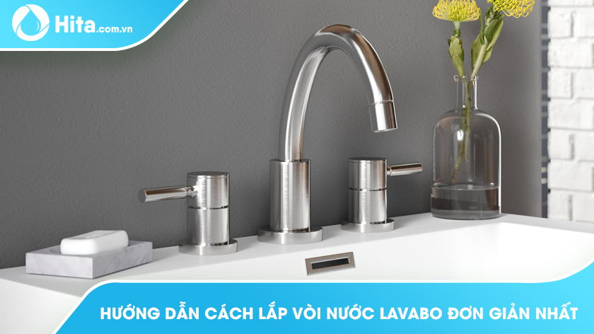 Hướng Dẫn Cách Lắp Vòi Nước Lavabo Đơn Giản Nhất