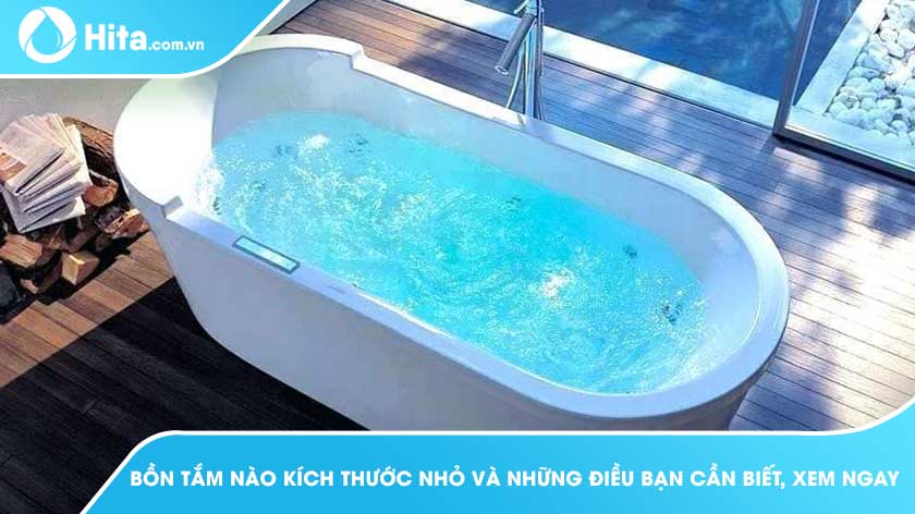 Bồn Tắm Nằm Kích Thước Nhỏ và Những Điều Bạn Cần Biết, Xem Ngay