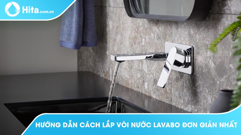 Hướng Dẫn Cách Lắp Vòi Nước Lavabo Đơn Giản Nhất