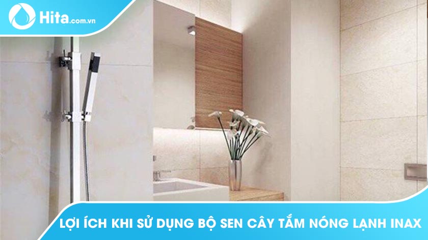 Lợi Ích Khi Sử Dụng Bộ Sen Cây Tắm Nóng Lạnh INAX