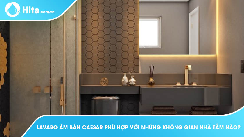 Lavabo  Âm Bàn Caesar Phù Hợp Với Những Không Gian Nhà Tắm Nào?