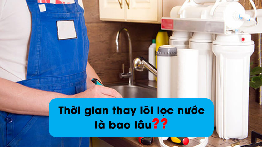 Thời gian thay lõi lọc nước là bao lâu? Để An Toàn cho sức khỏe