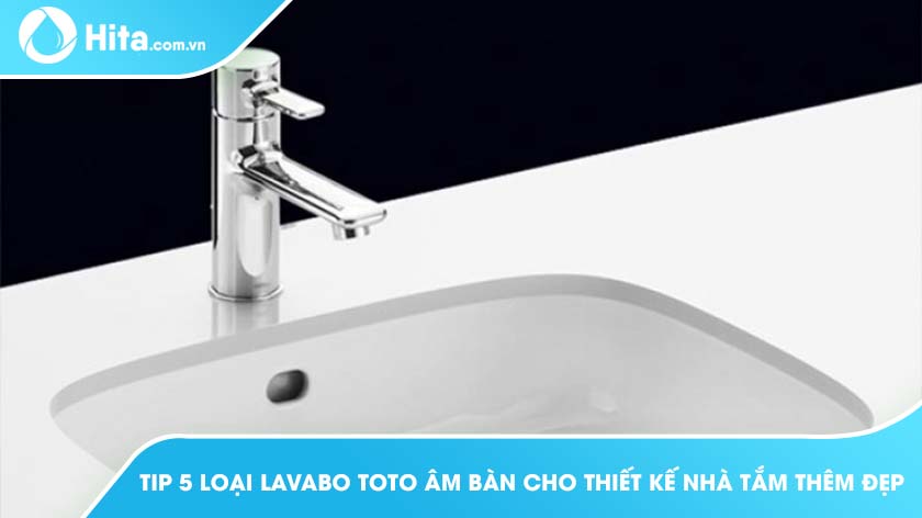 Top 5 Loại Lavabo TOTO  Âm Bàn Cho Thiết Kế Nhà Tắm Thêm Đẹp